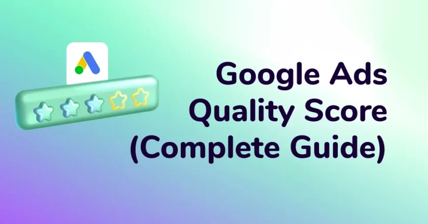 The Ultimate Guide to Google Ads Quality Score